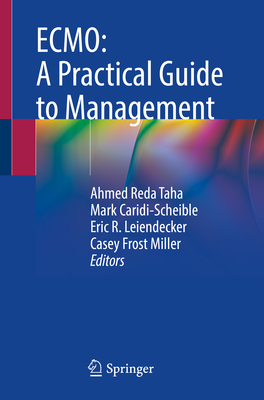 ECMO: A Practical Guide to Management - Taha, Ahmed Reda (Editor), and Caridi-Scheible, Mark (Editor), and Leiendecker, Eric R. (Editor)