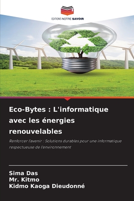 Eco-Bytes: L'informatique avec les ?nergies renouvelables - Das, Sima, and Kitmo, Mr., and Dieudonn?, Kidmo Kaoga