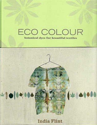 Eco Colour: Botanical Dyes for Beautiful Textiles - Flint, India