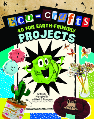 Eco-Crafts: 40 Fun Earth-Friendly Projects - Morin, Marcy, and Thompson, Heidi E