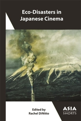 Eco-Disasters in Japanese Cinema - Dinitto, Rachel (Editor)