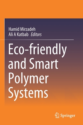 Eco-Friendly and Smart Polymer Systems - Mirzadeh, Hamid (Editor), and Katbab, Ali Asghar (Editor)