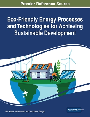 Eco-Friendly Energy Processes and Technologies for Achieving Sustainable Development - Danish, Mir Sayed Shah (Editor), and Senjyu, Tomonobu Shah (Editor)