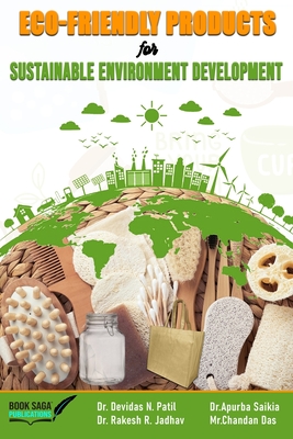 Eco-friendly Products for Sustainable Environment Development - Jadhav, Rakesh R, Dr., and Saikia, Dr Apurba, and Das, Chandan, Mr.