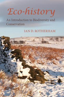 Eco-History: An Introduction to Biodiversity and Conservation. - Rotherham, Ian D.