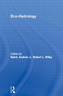 Eco-Hydrology - Baird, Andrew J (Editor), and Wilby, Robert L (Editor)