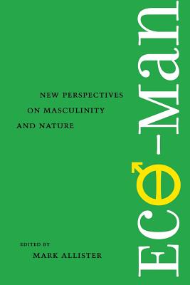 Eco-Man: New Perspectives on Masculinity and Nature - Allister, Mark, Professor