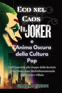 Eco nel Caos: Il Joker e l'Anima Oscura della Cultura Pop: Dall'Anarchia alle Zeppe della Societ - Una Dissezione Multidimensionale dell'Iconico Villain