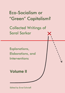 Eco-Socialism or "Green" Capitalism?: Collected Writings of Saral Sarkar, Volume 2