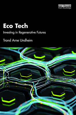 Eco Tech: Investing in Regenerative Futures - Undheim, Trond