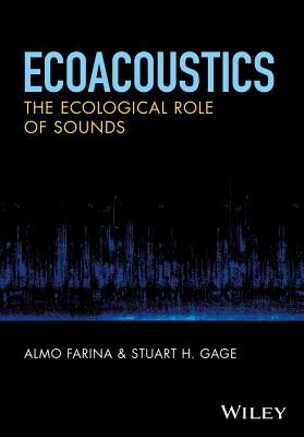 Ecoacoustics: The Ecological Role of Sounds - Farina, Almo (Editor), and Gage, Stuart H. (Editor)