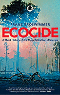 Ecocide: A Short History of the Mass Extinction of Species