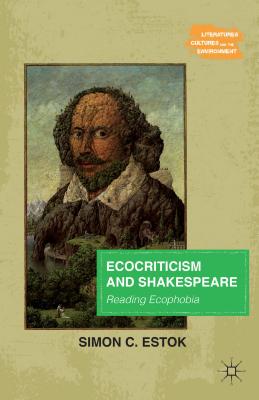 Ecocriticism and Shakespeare: Reading Ecophobia - Estok, Simon C.