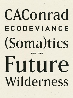 Ecodeviance: (Soma)Tics for the Future Wilderness - Caconrad