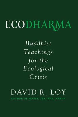 Ecodharma: Buddhist Teachings for the Ecological Crisisvolume 1 - Loy, David