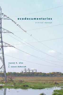 Ecodocumentaries: Critical Essays - Alex, Rayson K (Editor), and Deborah, S Susan (Editor)