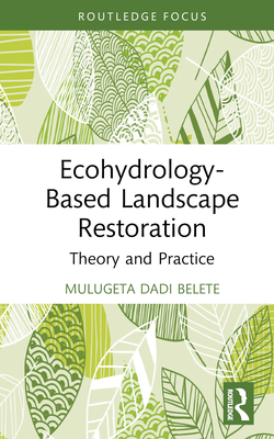 Ecohydrology-Based Landscape Restoration: Theory and Practice - Belete, Mulugeta Dadi