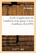 Ecole d'Application de l'Artillerie Et Du G?nie. Cours d'Artillerie