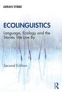 Ecolinguistics: Language, Ecology and the Stories We Live By