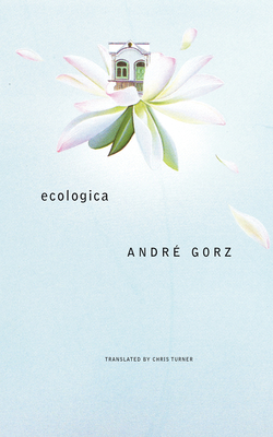 Ecologica - Gorz, Andre, and Turner, Chris (Translated by)