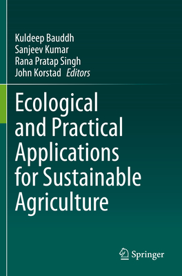 Ecological and Practical Applications for Sustainable Agriculture - Bauddh, Kuldeep (Editor), and Kumar, Sanjeev (Editor), and Singh, Rana Pratap (Editor)