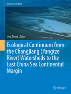 Ecological Continuum from the Changjiang (Yangtze River) Watersheds to the East China Sea Continental Margin