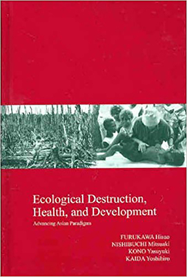 Ecological Destruction, Health and Development: Advancing Asian Paradigms Volume 8 - Furukawa, Hisao (Editor), and Nishibuchi, Mitsuaki (Editor), and Kono, Yasuyuki (Editor)