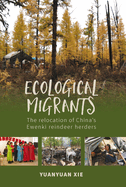 Ecological Migrants: The Relocation of China's Ewenki Reindeer Herders