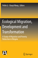 Ecological Migration, Development and Transformation: A Study of Migration and Poverty Reduction in Ningxia