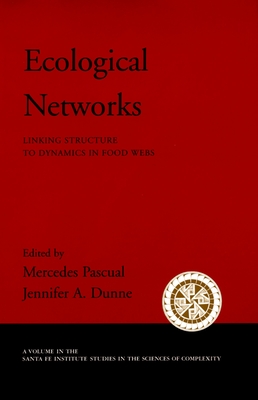 Ecological Networks: Linking Structure to Dynamics in Food Webs - Pascual, Mercedes, and Dunne, Jennifer A (Editor)