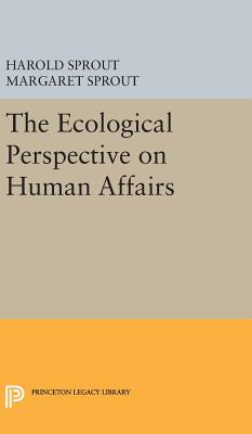 Ecological Perspective on Human Affairs - Sprout, Harold Hance, and Sprout, Margaret T.