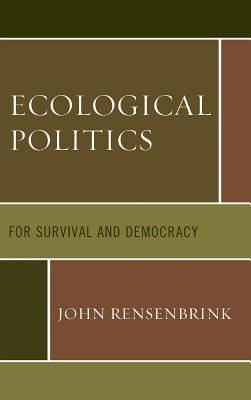 Ecological Politics: For Survival and Democracy - Rensenbrink, John