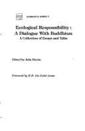 Ecological Responsiblity: A Dialogue with Buddhism: A Collection of Essays and Talks
