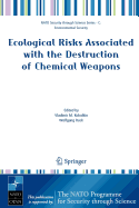 Ecological Risks Associated with the Destruction of Chemical Weapons: Proceedings of the NATO Arw on Ecological Risks Associated with the Destruction of Chemical Weapons, Lneburg, Germany, from 22-26 October 2003