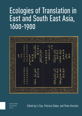 Ecologies of Translation in East and South East Asia, 1600-1900 - Guo, Li (Editor), and Sieber, Patricia (Editor), and Kornicki, Peter (Editor)