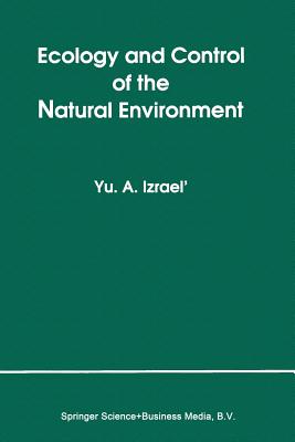 Ecology and Control of the Natural Environment - Izrael, Yu a, and Vajl, H Yu (Translated by), and Kostiljova, N V (Translated by)
