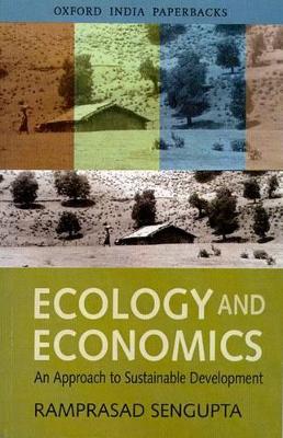 Ecology and Economics: An Approach to Sustainable Development - SenGupta, Ramprasad