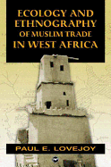 Ecology and Ethnography of Muslim Trade in West Africa - Lovejoy, Paul E