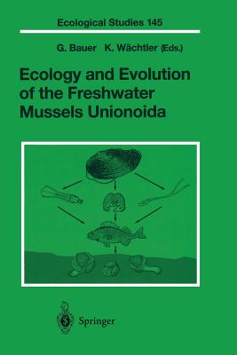 Ecology and Evolution of the Freshwater Mussels Unionoida - Bauer, G (Editor), and Wchtler, K (Editor)