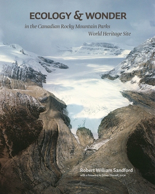 Ecology and Wonder in the Canadian Rocky Mountain Parks Heritage Site - Sandford, Robert W