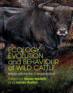 Ecology, Evolution and Behaviour of Wild Cattle: Implications for Conservation