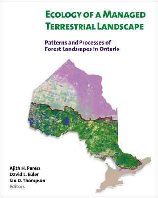 Ecology of a Managed Terrestrial Landscape: Patterns and Processes of Forest Landscapes in Ontario - Perera, Ajith H. (Editor), and Euler, David L. (Editor), and Thompson, Ian D. (Editor)