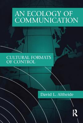 Ecology of Communication - Altheide, David L, Professor