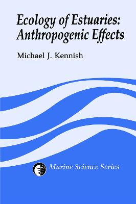 Ecology of Estuaries: Anthropogenic Effects - Kennish, Michael J