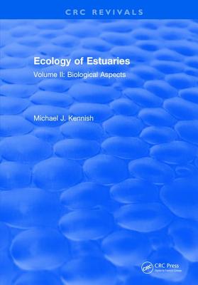Ecology of Estuaries: Volume 2: Biological Aspects - Kennish, Michael J.