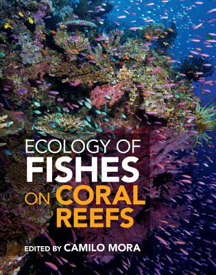 Ecology of Fishes on Coral Reefs - Mora, Camilo (Editor)