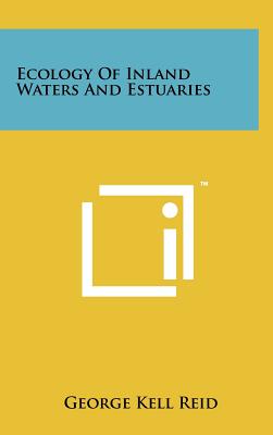 Ecology Of Inland Waters And Estuaries - Reid, George Kell