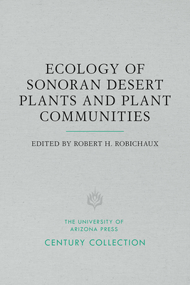 Ecology of Sonoran Desert Plants and Plant Communities - Robichaux, Robert H (Editor)