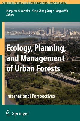 Ecology, Planning, and Management of Urban Forests: International Perspective - Carreiro, Margaret M (Editor), and Song, Yong-Chang (Editor), and Wu, Jianguo (Editor)