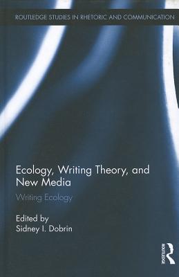 Ecology, Writing Theory, and New Media: Writing Ecology - Dobrin, Sidney I (Editor)